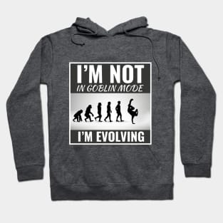 I'm Not in Goblin Mode, I'm Evolving Funny Dance Slogan Hoodie